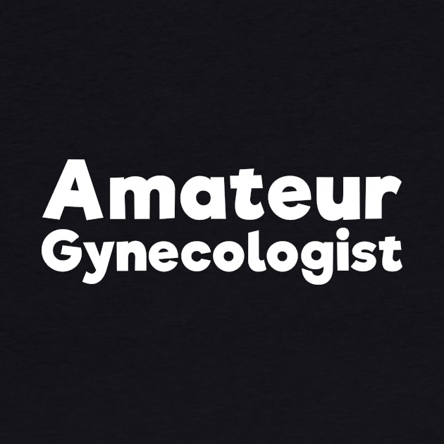 Amateur Gynecologist doctor humor by RedYolk